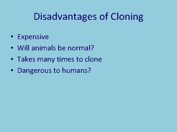 Disadvantages of Cloning • • Expensive Will animals be normal? Takes many times to