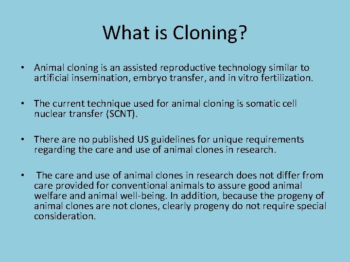 What is Cloning? • Animal cloning is an assisted reproductive technology similar to artificial