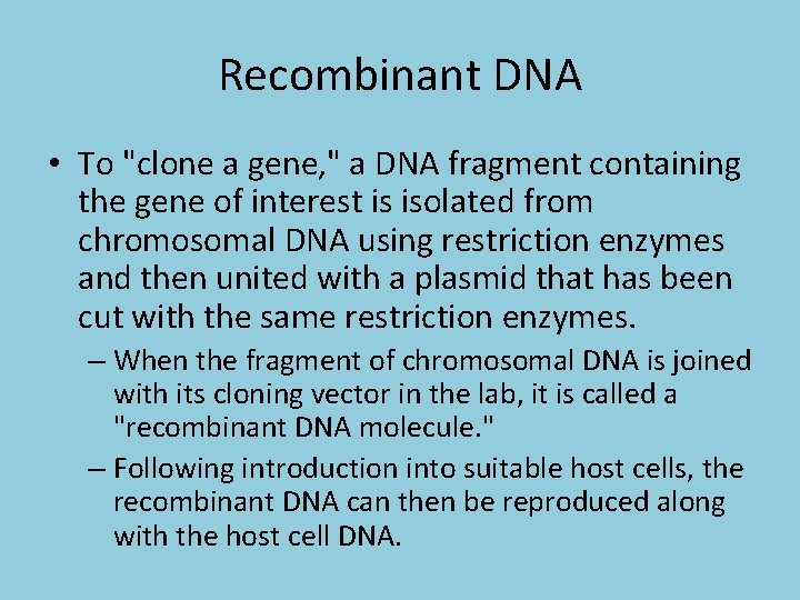 Recombinant DNA • To "clone a gene, " a DNA fragment containing the gene