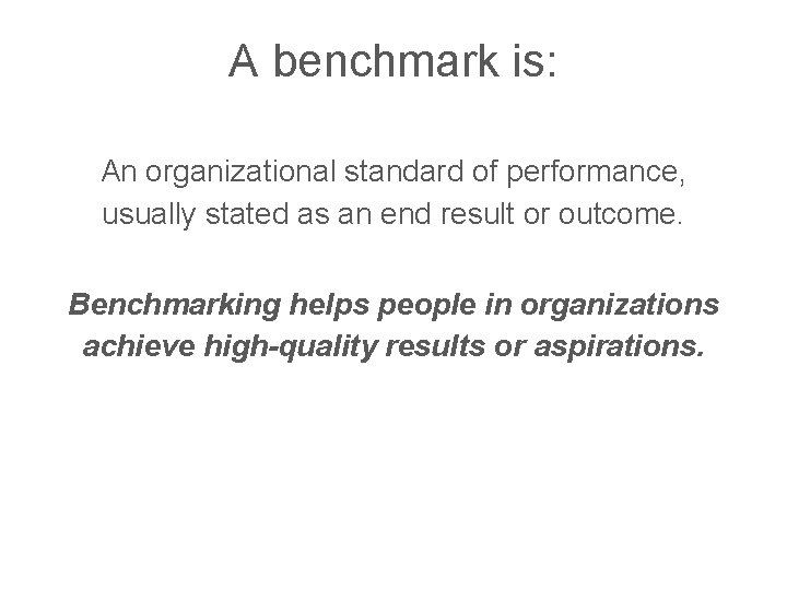A benchmark is: An organizational standard of performance, usually stated as an end result