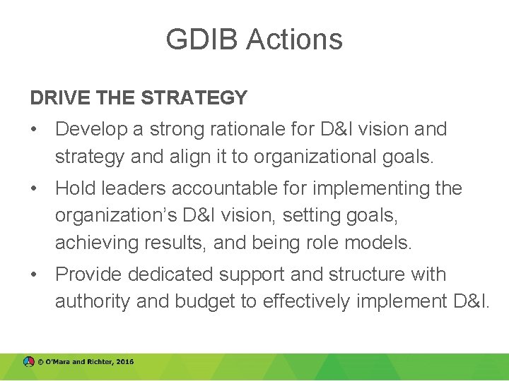 GDIB Actions DRIVE THE STRATEGY • Develop a strong rationale for D&I vision and