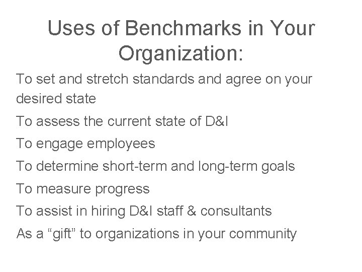 Uses of Benchmarks in Your Organization: To set and stretch standards and agree on