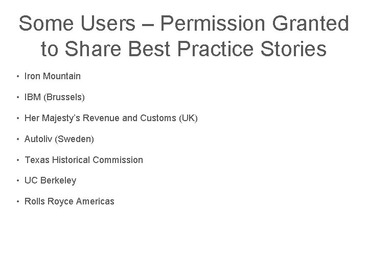Some Users – Permission Granted to Share Best Practice Stories • Iron Mountain •