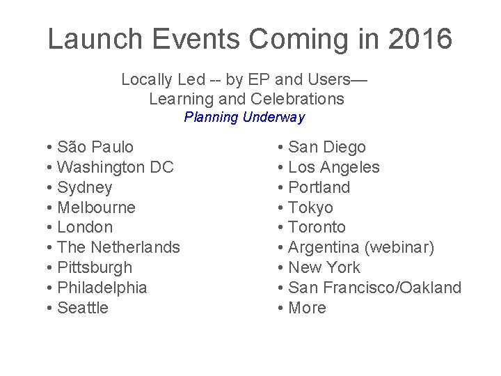 Launch Events Coming in 2016 Locally Led -- by EP and Users— Learning and