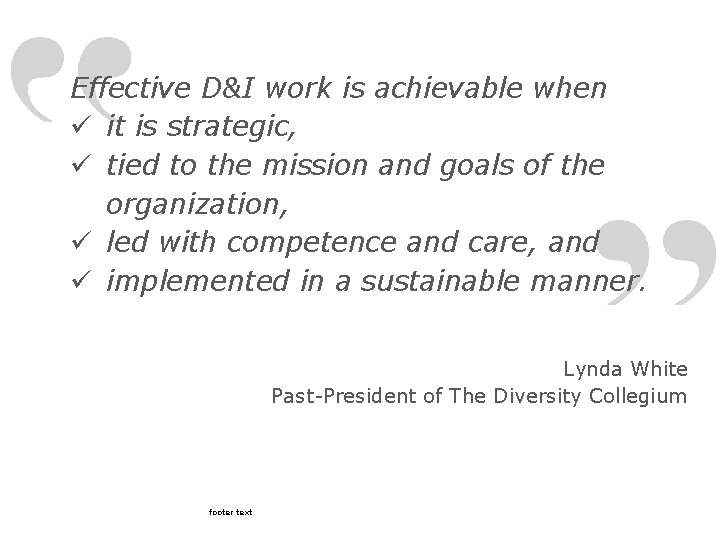 Effective D&I work is achievable when ü it is strategic, ü tied to the