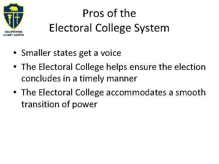 Pros of the Electoral College System • Smaller states get a voice • The