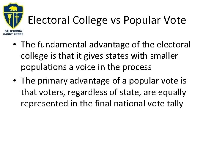 Electoral College vs Popular Vote • The fundamental advantage of the electoral college is