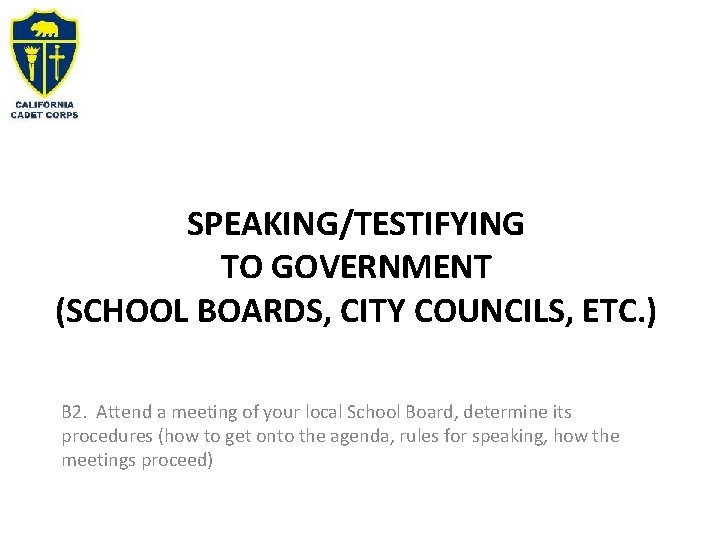 SPEAKING/TESTIFYING TO GOVERNMENT (SCHOOL BOARDS, CITY COUNCILS, ETC. ) B 2. Attend a meeting