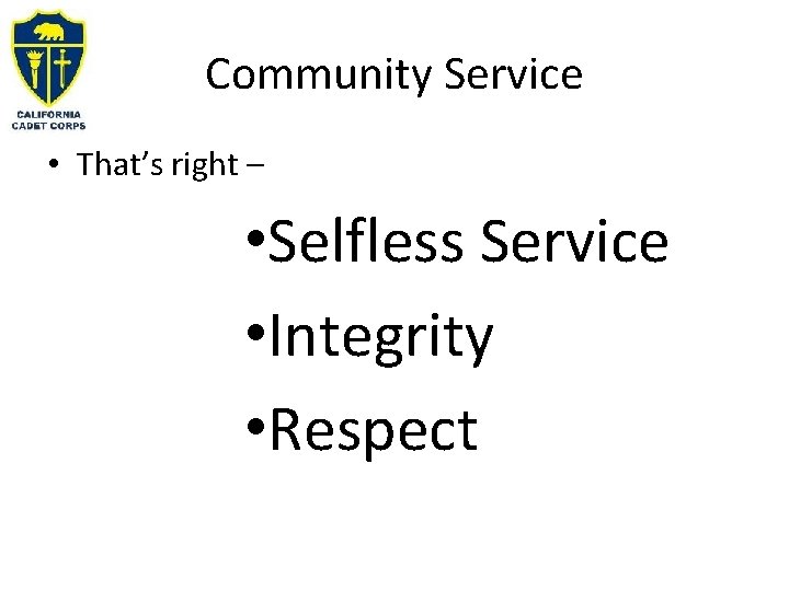 Community Service • That’s right – • Selfless Service • Integrity • Respect 