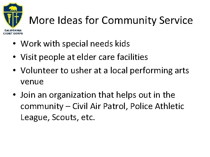 More Ideas for Community Service • Work with special needs kids • Visit people