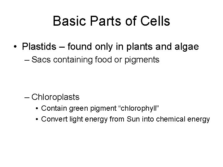 Basic Parts of Cells • Plastids – found only in plants and algae –