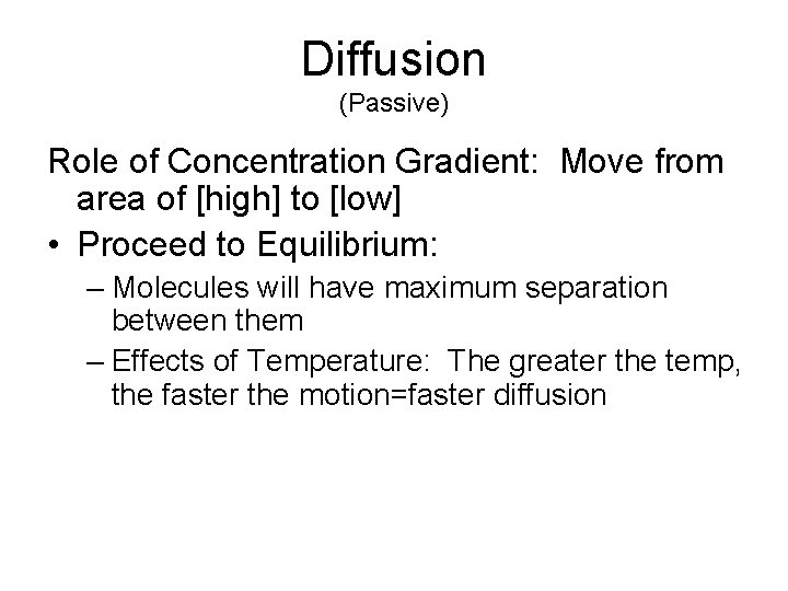 Diffusion (Passive) Role of Concentration Gradient: Move from area of [high] to [low] •