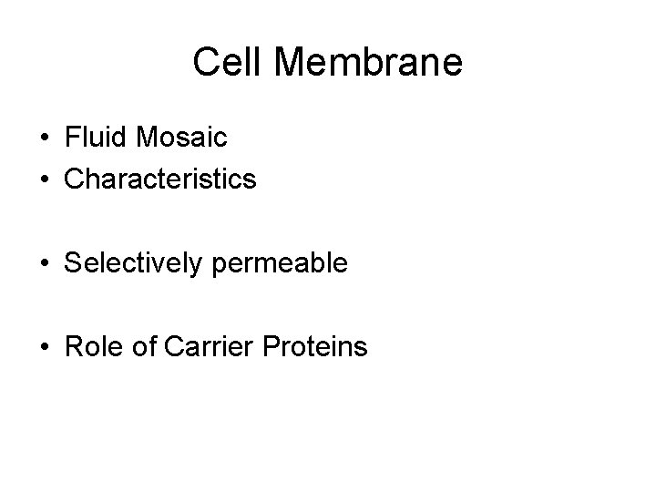 Cell Membrane • Fluid Mosaic • Characteristics • Selectively permeable • Role of Carrier