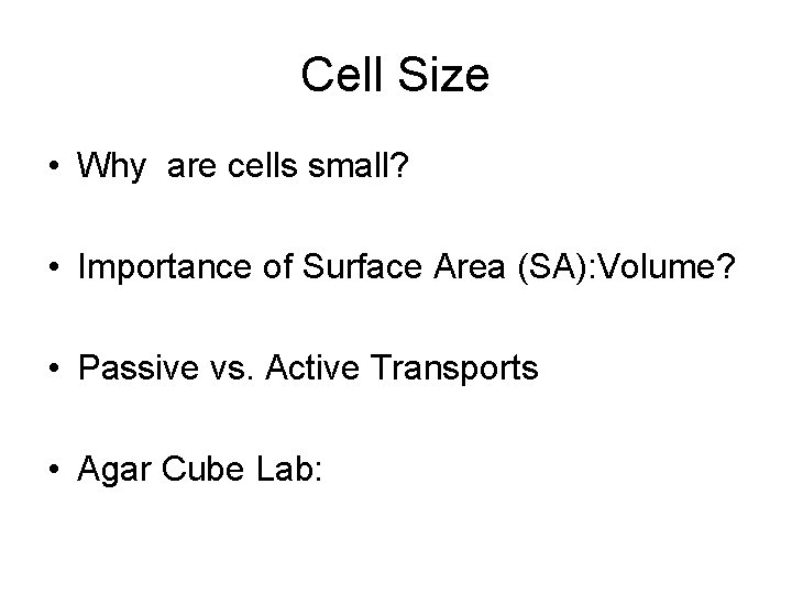 Cell Size • Why are cells small? • Importance of Surface Area (SA): Volume?