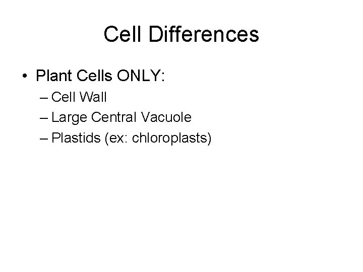 Cell Differences • Plant Cells ONLY: – Cell Wall – Large Central Vacuole –
