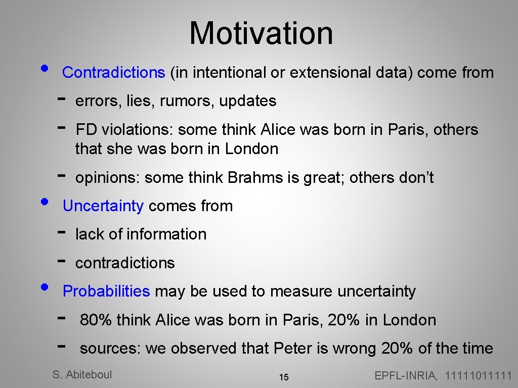 Motivation • • • Contradictions (in intentional or extensional data) come from - errors,