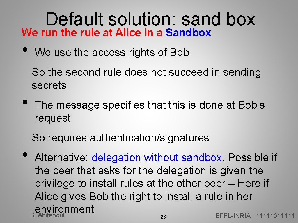 Default solution: sand box We run the rule at Alice in a Sandbox •