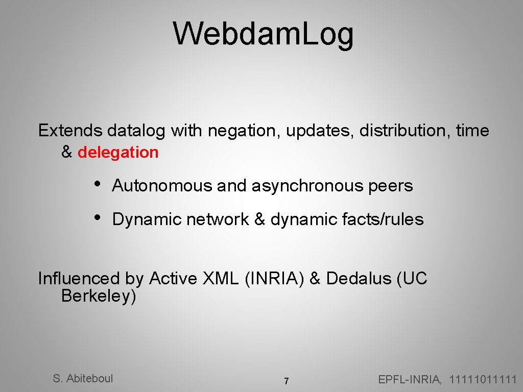 Webdam. Log Extends datalog with negation, updates, distribution, time & delegation • • Autonomous