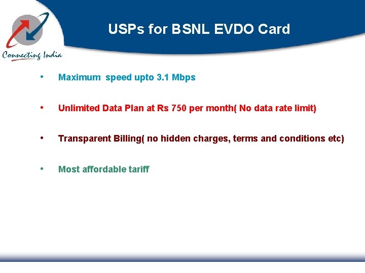 USPs for BSNL EVDO Card • Maximum speed upto 3. 1 Mbps • Unlimited