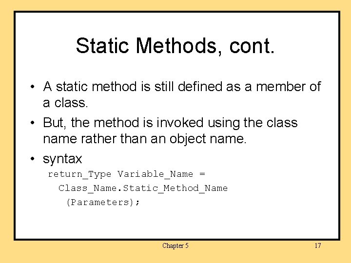 Static Methods, cont. • A static method is still defined as a member of