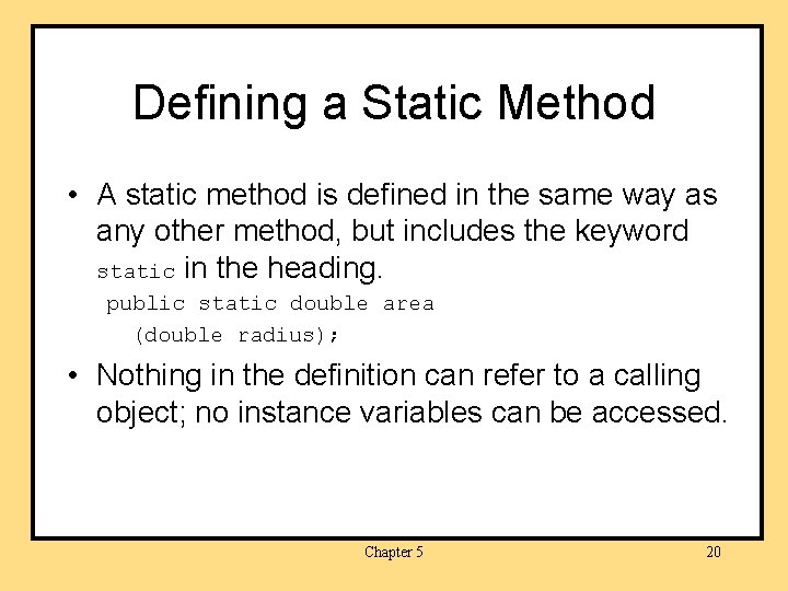 Defining a Static Method • A static method is defined in the same way