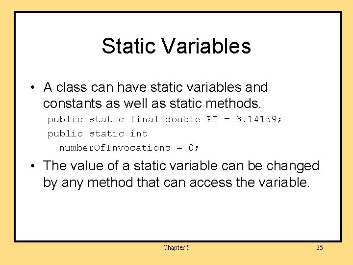 Static Variables • A class can have static variables and constants as well as