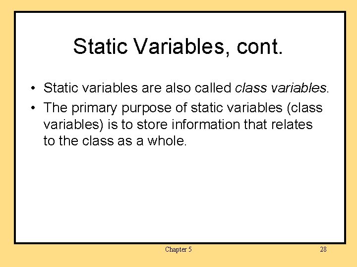 Static Variables, cont. • Static variables are also called class variables. • The primary