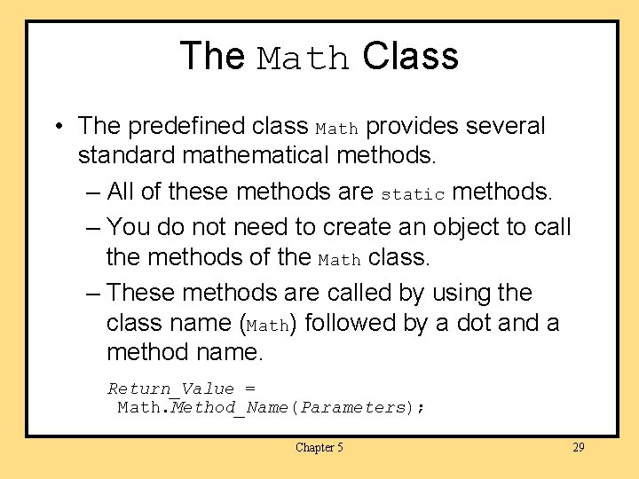 The Math Class • The predefined class Math provides several standard mathematical methods. –