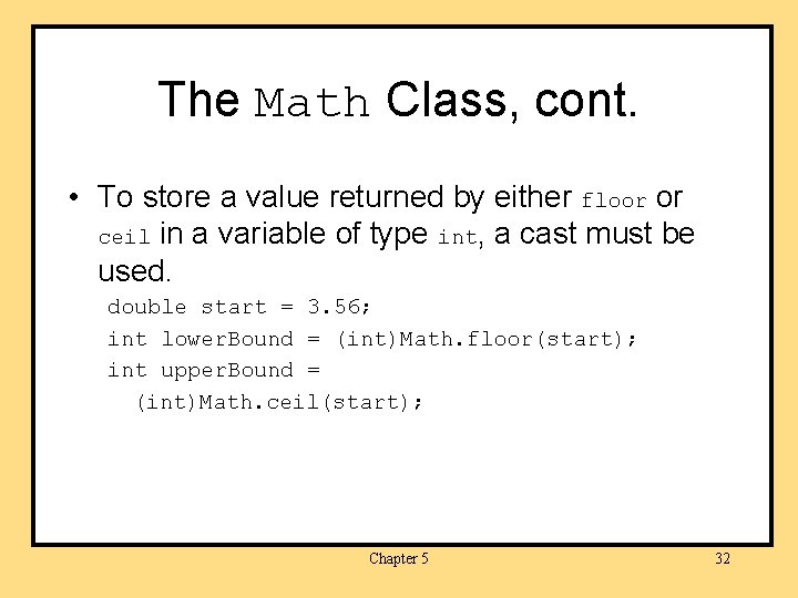 The Math Class, cont. • To store a value returned by either floor or