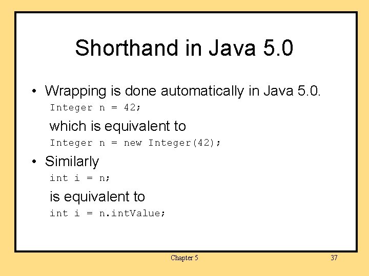 Shorthand in Java 5. 0 • Wrapping is done automatically in Java 5. 0.