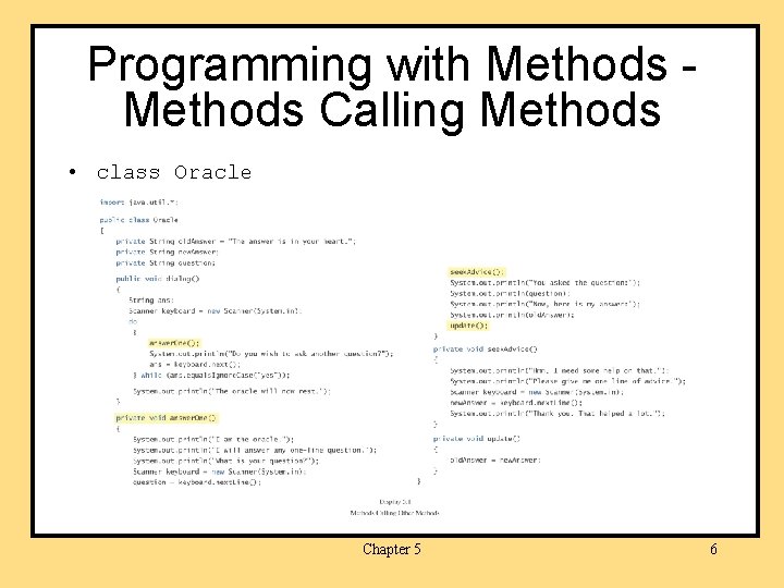 Programming with Methods Calling Methods • class Oracle Chapter 5 6 