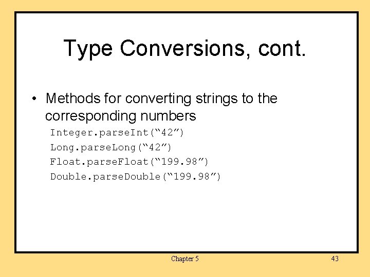 Type Conversions, cont. • Methods for converting strings to the corresponding numbers Integer. parse.