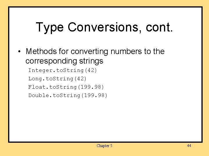 Type Conversions, cont. • Methods for converting numbers to the corresponding strings Integer. to.