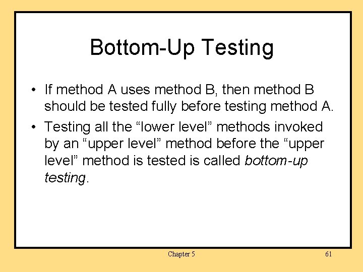 Bottom-Up Testing • If method A uses method B, then method B should be