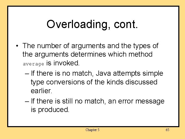 Overloading, cont. • The number of arguments and the types of the arguments determines
