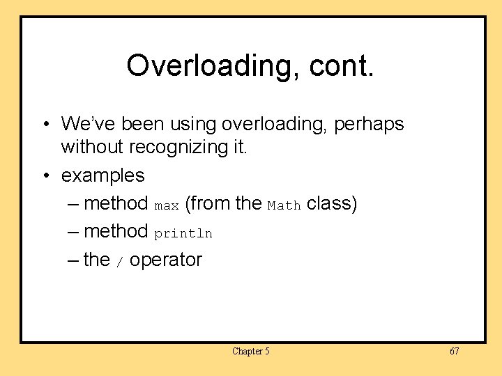 Overloading, cont. • We’ve been using overloading, perhaps without recognizing it. • examples –