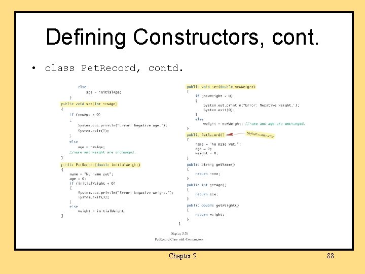 Defining Constructors, cont. • class Pet. Record, contd. Chapter 5 88 
