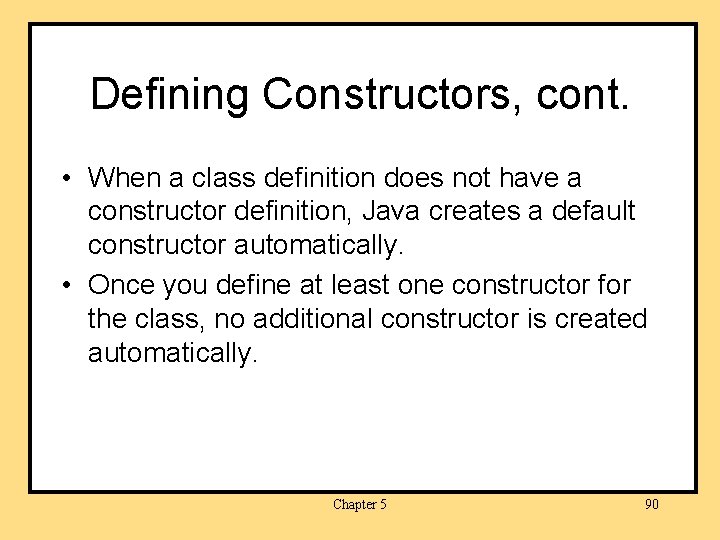 Defining Constructors, cont. • When a class definition does not have a constructor definition,