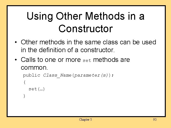 Using Other Methods in a Constructor • Other methods in the same class can