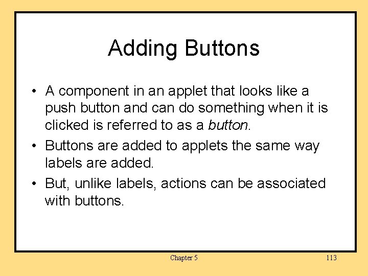 Adding Buttons • A component in an applet that looks like a push button