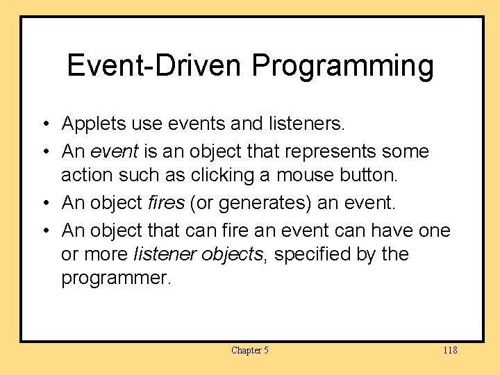 Event-Driven Programming • Applets use events and listeners. • An event is an object