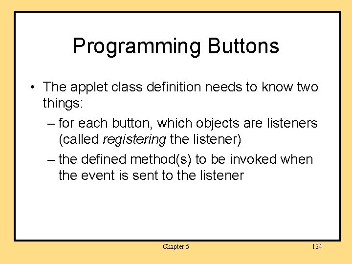 Programming Buttons • The applet class definition needs to know two things: – for