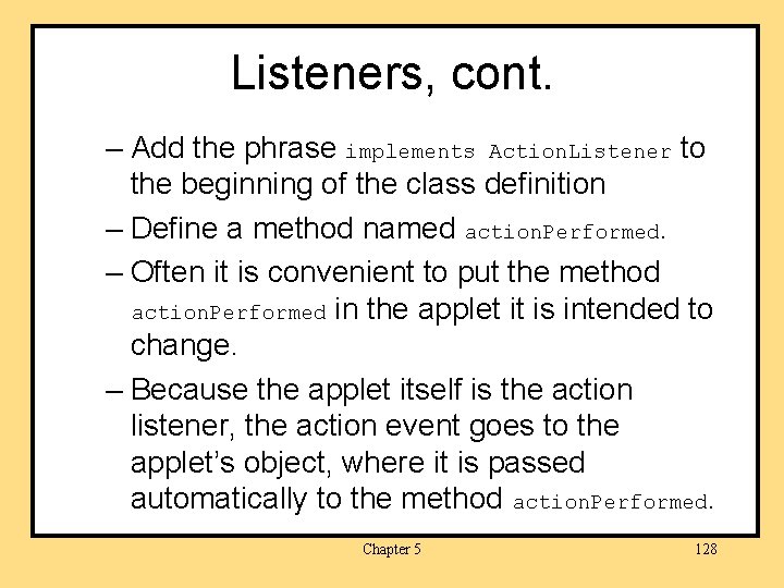 Listeners, cont. – Add the phrase implements Action. Listener to the beginning of the