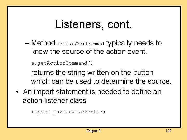 Listeners, cont. – Method action. Performed typically needs to know the source of the