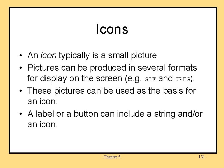 Icons • An icon typically is a small picture. • Pictures can be produced