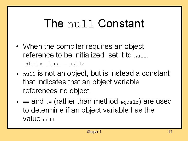 The null Constant • When the compiler requires an object reference to be initialized,