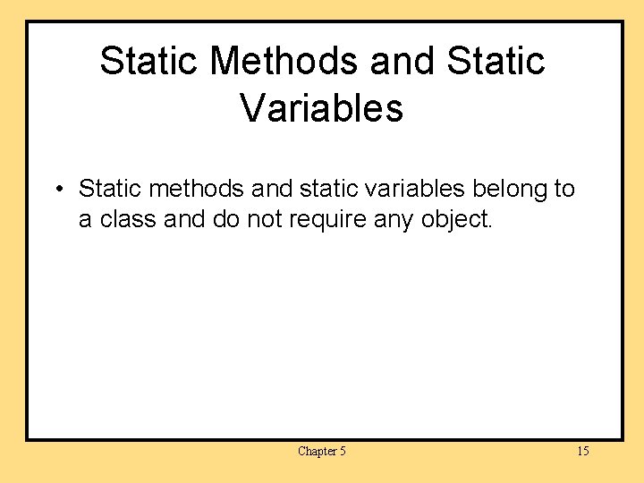 Static Methods and Static Variables • Static methods and static variables belong to a