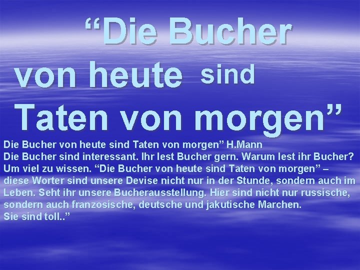 “Die Bucher von heute sind Taten von morgen” H. Mann Die Bucher sind interessant.