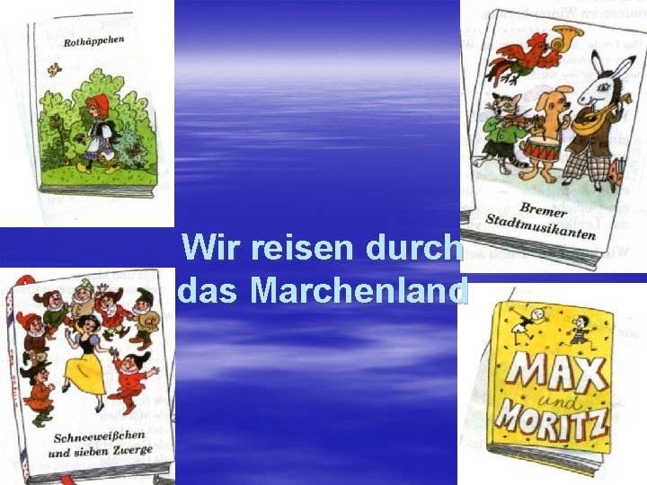 Wir reisen durch das Marchenland 