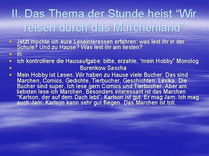 II. Das Thema der Stunde heist “Wir reisen durch das Marchenland” § Jetzt mochte